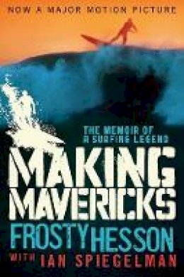 Frosty Hesson - Making Mavericks: The Memoir of a Surfing Legend - 9781620878750 - V9781620878750