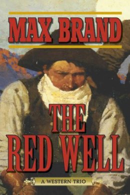 Max Brand - The Red Well. A Western Trio. - 9781620878941 - V9781620878941 Max Brand - The Red Well. A Western Trio. - 9781620878941 - V9781620878941
