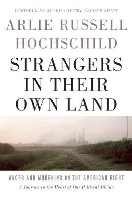 Arlie Russell Hochschild - Strangers in Their Own Land: Anger and Mourning on the American Right - 9781620972250 - V9781620972250
