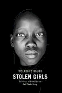 Wolfgang Bauer - Stolen Girls: Survivors of Boko Haram Tell Their Story - 9781620972571 - V9781620972571