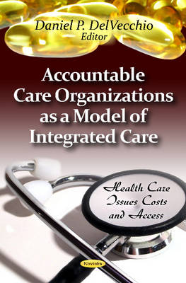 Delvecchio D.p. - Accountable Care Organizations as a Model of Integrated Care - 9781621001201 - V9781621001201