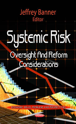 Jeffrey Banner - Systemic Risk: Oversight & Reform Considerations - 9781621005261 - V9781621005261