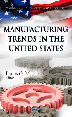 L G Moran - Manufacturing Trends in the United States - 9781621005834 - V9781621005834