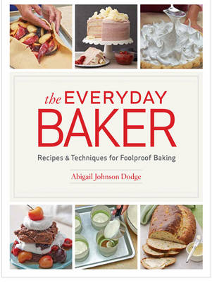 Abigail Johnson Dodge - The Everyday Baker: Recipes & Techniques for Foolproof Baking - 9781621138105 - V9781621138105
