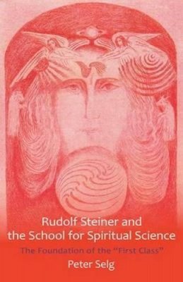 Karl Konig - Rudolf Steiner and the School for Spiritual Science: The Foundation of the First Class - 9781621480181 - V9781621480181