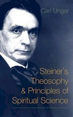Carl Unger - Steiner´s Theosophy and Principles of Spiritual Science - 9781621480617 - V9781621480617