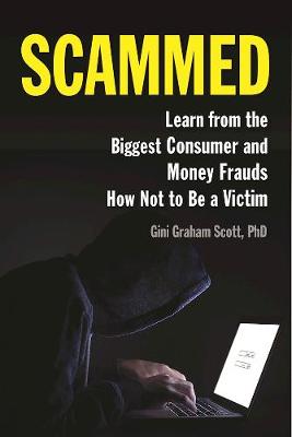 Gini Graham Scott - Scammed: Learn from the Biggest Consumer and Money Frauds How Not to Be a Victim - 9781621535034 - V9781621535034