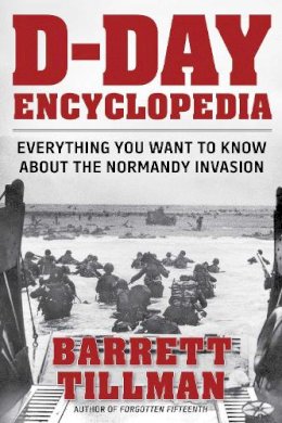 Barrett Tillman - D-Day Encyclopedia: Everything You Want to Know About the Normandy Invasion - 9781621572879 - V9781621572879
