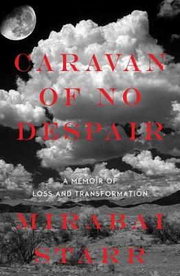 Mirabai Starr - Caravan of No Despair: A Memoir of Loss and Transformation - 9781622034130 - V9781622034130