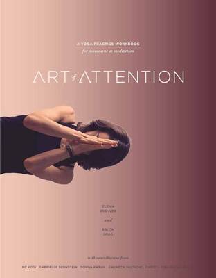 Elena Brower - Art of Attention: A Yoga Practice Workbook for Movement as Meditation - 9781622035939 - V9781622035939