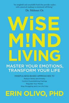 Erin L. Olivo - Wise Mind Living: Master Your Emotions, Transform Your Life - 9781622037629 - V9781622037629