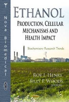 Henry R.i. - Ethanol: Production, Cellular Mechanisms & Health Impact - 9781622572977 - V9781622572977