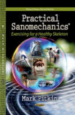Mark Pitkin - Practical Sanomechanics: Exercising for a Healthy Skeleton - 9781622575312 - V9781622575312