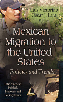 Luis Victorino - Mexican Migration to the United States: Policies & Trends - 9781622575374 - V9781622575374