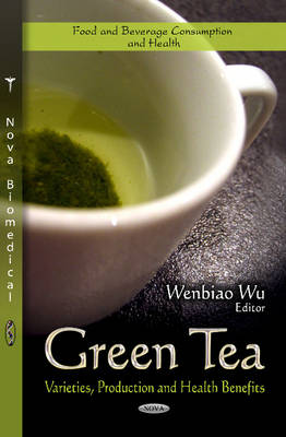 Wenbiao Wu - Green Tea: Varieties, Production & Health Benefits - 9781622575626 - V9781622575626