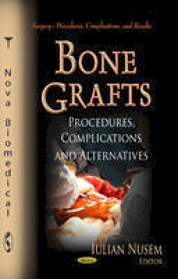Iulian Nusem - Bone Grafts: Procedures, Complications & Alternatives - 9781622576999 - V9781622576999