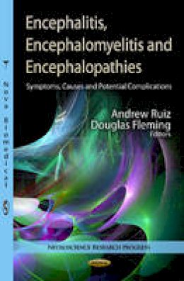 Andrew Ruiz - Encephalitis, Encephalomyelitis & Encephalopathies: Symptoms, Causes & Potential Complications - 9781622577668 - V9781622577668