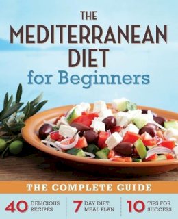 Rockridge Press - The Mediterranean Diet for Beginners: The Complete Guide – 40 Delicious Recipes, 7-Day Diet Meal Plan, and 10 Tips for Success - 9781623151256 - V9781623151256
