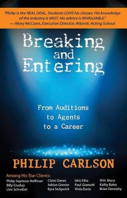 Philip Carlson - Breaking and Entering: A Manual for the Working Actor in Film, Stage and Tv: from Auditions to Agents to a Career - 9781623160784 - V9781623160784