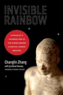 Jonathan Heaney - Invisible Rainbow: A Physicist´s Introduction to the Science behind Classical Chinese Medicine - 9781623170103 - 9781623170103