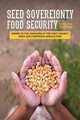 Vandana Shiva - Seed Sovereignty, Food Security: Women in the Vanguard of the Fight Against GMOS and Corporate Agriculture - 9781623170288 - V9781623170288