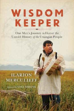 Ilarion Merculieff - Wisdom Keeper: One Man´s Journey to Honor the Untold History of the Unangan People - 9781623170493 - V9781623170493