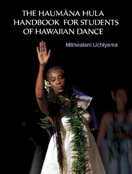 Mahealani Uchiyama - The Haumana Hula Handbook for Students of Hawaiian Dance: A Manual for the Student of Hawaiian Dance - 9781623170554 - KRF2233826