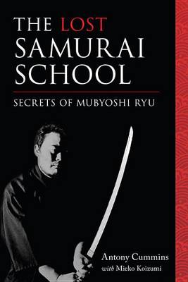 Antony Cummins - The Lost Samurai School: Secrets of Mubyoshi Ryu - 9781623170875 - V9781623170875