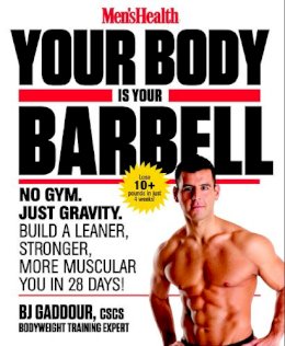 Bj Gaddour - Men´s Health Your Body is Your Barbell: No Gym. Just Gravity. Build a Leaner, Stronger, More Muscular You in 28 Days! - 9781623363833 - V9781623363833