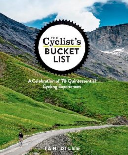 Ian Dille - The Cyclist´s Bucket List: A Celebration of 75 Quintessential Cycling Experiences - 9781623364465 - V9781623364465