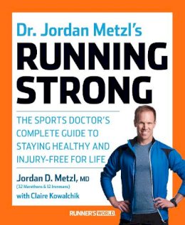 Jordan Metzl - Dr. Jordan Metzl´s Running Strong: The Sports Doctor´s Complete Guide to Staying Healthy and Injury-Free for Life - 9781623364595 - V9781623364595