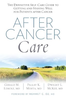 Lemole, Gerald, Mckee, Dwight, Mehta, Pallav - After Cancer Care: The Definitive Self-Care Guide to Getting and Staying Well for Patients after Cancer - 9781623365028 - V9781623365028