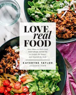 Kathryne Taylor - Love Real Food: More Than 100 Feel-Good Vegetarian Favorites to Delight the Senses and Nourish the Body: A Cookbook - 9781623367411 - V9781623367411
