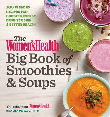 Editors Of Women´s Health - The Women´s Health Big Book of Smoothies & Soups: 100 Blended Recipes for Boosted Energy, Brighter Skin & Better Health - 9781623367879 - V9781623367879