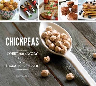 Einat Mazor - Chickpeas: Sweet And Savory Recipes From Hummus To Dessert - 9781623540746 - V9781623540746