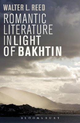 Professor Walter L.  Reed - Romantic Literature in Light of Bakhtin - 9781623561116 - V9781623561116