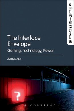 James Ash - The Interface Envelope: Gaming, Technology, Power - 9781623564599 - V9781623564599