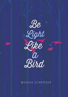 Monika Schroder  - Be Light Like a Bird - 9781623707491 - V9781623707491