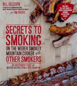 Bill Gillespie - Secrets to Smoking on the Weber Smokey Mountain Cooker and Other Smokers - 9781624140990 - V9781624140990