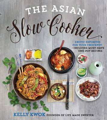 Kelly Kwok - The Asian Slow Cooker: Exotic Favorites for Your Crockpot - 9781624142901 - V9781624142901