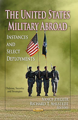Vance Ziegler (Ed.) - United States Military Abroad: Instances & Select Deployments - 9781624170942 - V9781624170942 Vance Ziegler (Ed.) - United States Military Abroad: Instances & Select Deployments - 9781624170942 - V9781624170942