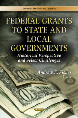 Andrew E Fisher - Federal Grants to State & Local Governments: Historical Perspective & Select Challenges - 9781624172939 - V9781624172939