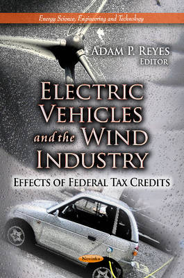 Adam P Reyes - Electric Vehicles & the Wind Industry: Effects of Federal Tax Credits - 9781624172984 - V9781624172984