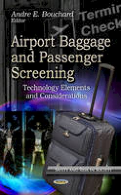 Andre E. Bouchard (Ed.) - Airport Baggage & Passenger Screening: Technology Elements & Considerations - 9781624173158 - V9781624173158