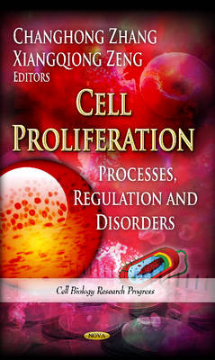 Changhong Zhang - Cell Proliferation: Processes, Regulation & Disorders - 9781624173523 - V9781624173523