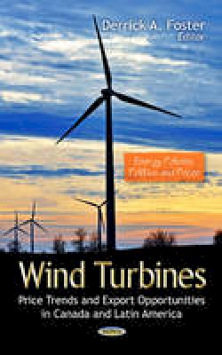 Derrick Foster - Wind Turbines: Price Trends & Export Opportunities in Canada & Latin America - 9781624175695 - V9781624175695