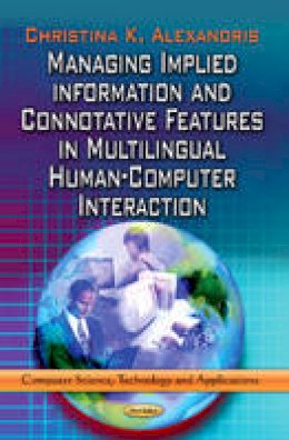 Christin Alexandris - Managing Implied Information & Connotative Features in Multilingual Human-Computer Interaction - 9781624176203 - V9781624176203