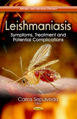 Carlos Sepulveda - Leishmaniasis: Symptoms, Treatment & Potential Complications - 9781624177002 - V9781624177002