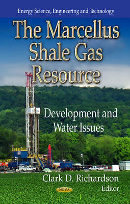 Clark D. Richardson - Marcellus Shale Gas Resource: Development & Water Issues - 9781624177590 - V9781624177590