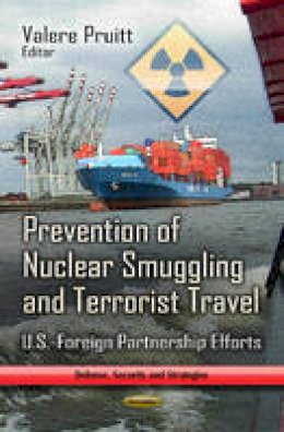 Valere Pruitt - Prevention of Nuclear Smuggling & Terrorist Travel: U.S.-Foreign Partnership Efforts - 9781624179075 - V9781624179075